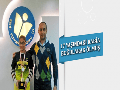 17 YAŞINDAKİ RABİA BOĞULARAK ÖLMÜŞ