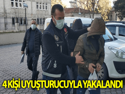 4 KİŞİ UYUŞTURUCUYLA YAKALANDI