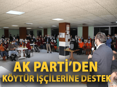 AK PARTİ’DEN KÖYTÜR İŞÇİLERİNE DESTEK