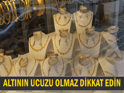 ALTININ UCUZU OLMAZ DİKKAT EDİN