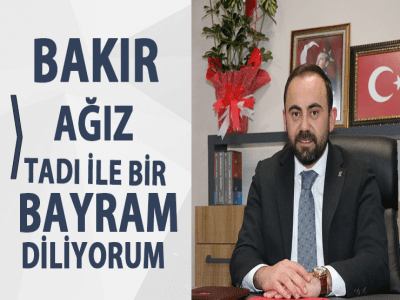 BAKIR, AĞIZ TADI İLE BİR BAYRAM DİLİYORUM