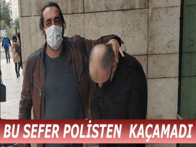 BU SEFER POLİSTEN KAÇAMADI
