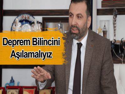  Deprem bilincini aşılamalıyız