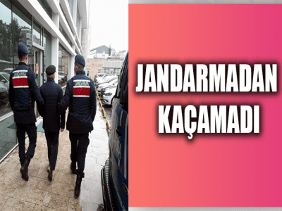 JANDARMADAN KAÇAMADI