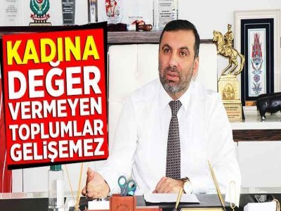 KADINA DEĞER VERMEYEN TOPLUMLAR GELİŞEMEZ