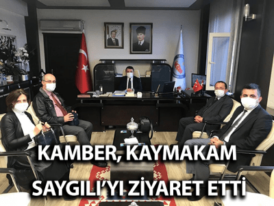  KAMBER, KAYMAKAM SAYGILI’YI ZİYARET ETTİ