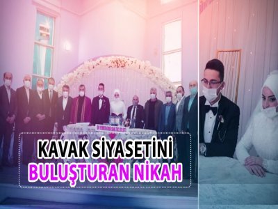 KAVAK SİYASETİNİ BULUŞTURAN NİKAH