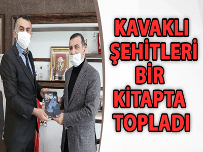 KAVAKLI ŞEHİTLERİ BİR KİTAPTA TOPLADI