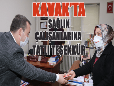 KAVAK’TA SAĞLIK ÇALIŞANLARINA TATLI TEŞEKKÜR