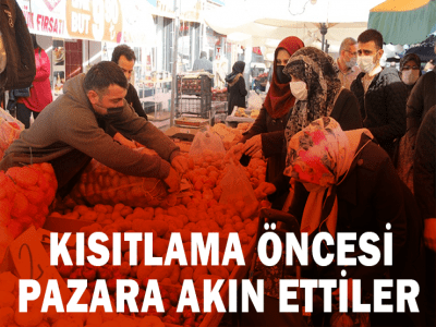 KISITLAMA ÖNCESİ PAZARA AKIN VAR
