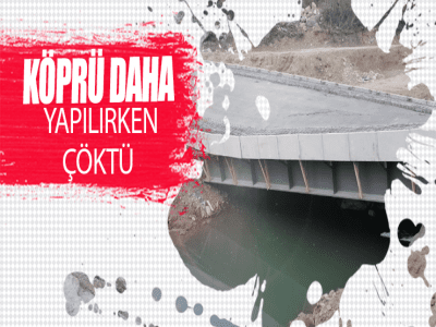 KÖPRÜ DAHA YAPILIRKEN ÇÖKTÜ