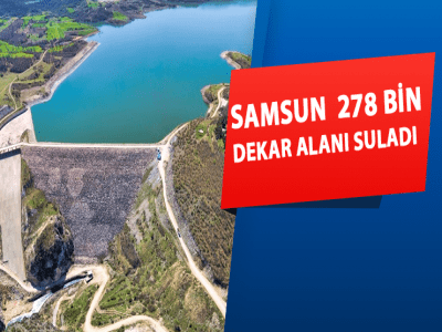 SAMSUN  278 BİN DEKAR ALANI SULADI