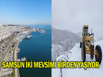 SAMSUN İKİ MEVSİMİ BİRDEN YAŞIYOR