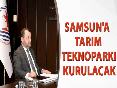 SAMSUN'A TARIM TEKNOPARKI KURULACAK
