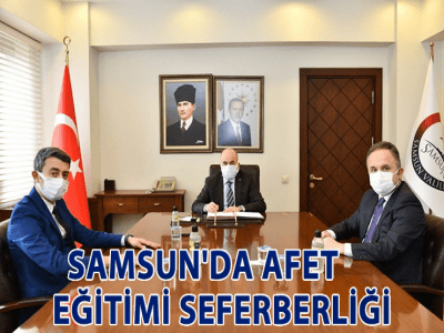 SAMSUN'DA AFET EĞİTİMİ  SEFERBERLİĞİ