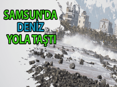 SAMSUN'DA DENİZ YOLA TAŞTI