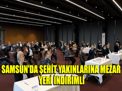 SAMSUN'DA ŞEHİT YAKINLARINA MEZAR YERİ İNDİRİMLİ