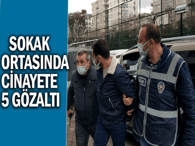 SAMSUN'DA SOKAK ORTASINDA CİNAYETE 5 GÖZALTI