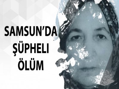 Samsun’da şüpheli ölüm