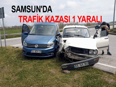 SAMSUN'DA TRAFİK KAZASI 1 YARALI