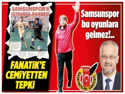 'SAMSUNSPOR BU OYUNLARA GELMEZ'