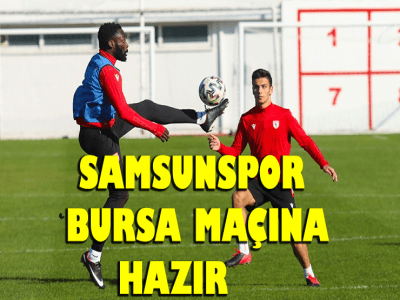 SAMSUNSPOR BURSA MAÇINA HAZIR