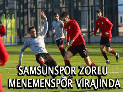 SAMSUNSPOR ZORLU MENEMENSPOR VİRAJINDA