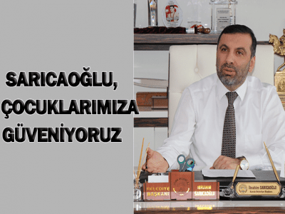  SARICAOĞLU ÇOCUKLARIMIZA GÜVENİYORUZ