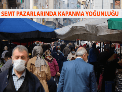 SEMT PAZARLARINDA KAPANMA YOĞUNLUĞU