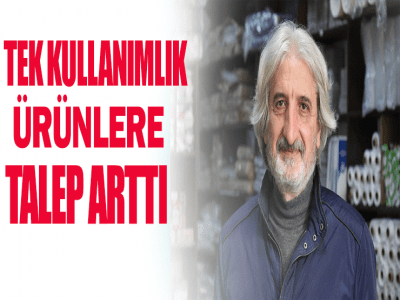TEK KULLANIMLIK ÜRÜNLERE TALEP ARTTI