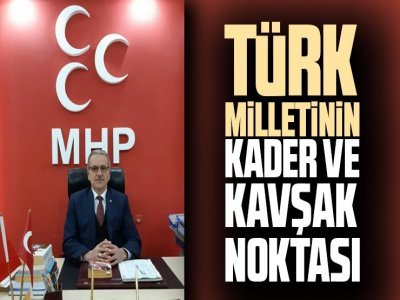 TÜRK MİLLETİNİN KADER VE KAVŞAK NOKTASI