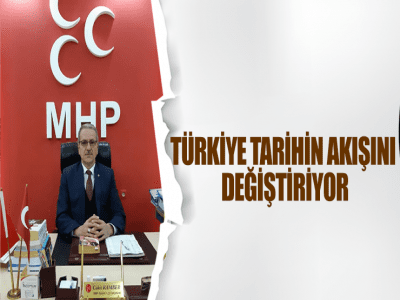 TÜRKİYE TARİHİN AKIŞINI DEĞİŞTİRİYOR