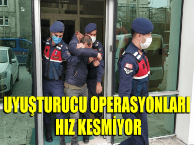 UYUŞTURUCU OPERASYONLARI HIZ KESMİYOR